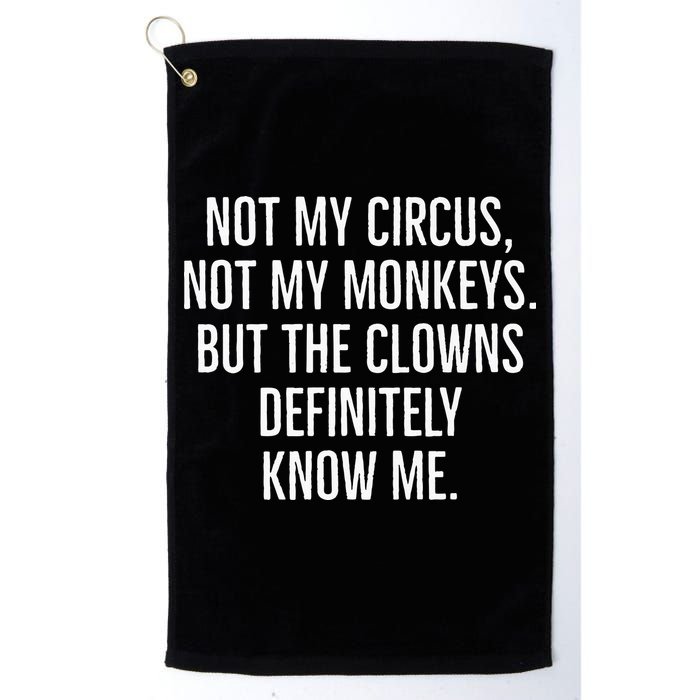 Not My Circus Not My Monkeys But The Clowns Definitely Know Golf Towel