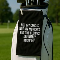 Not My Circus Not My Monkeys But The Clowns Definitely Know Golf Towel