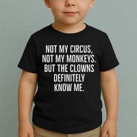 Not My Circus Not My Monkeys But The Clowns Definitely Know Toddler T-Shirt
