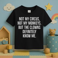 Not My Circus Not My Monkeys But The Clowns Definitely Know Toddler T-Shirt