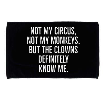 Not My Circus Not My Monkeys But The Clowns Definitely Know Microfiber Hand Towel