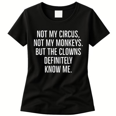 Not My Circus Not My Monkeys But The Clowns Definitely Know Womens T-Shirt