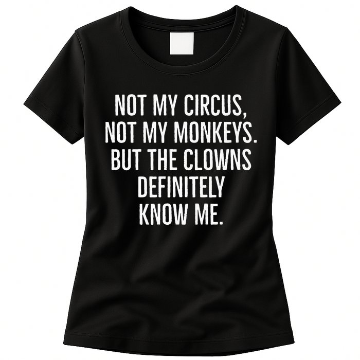 Not My Circus Not My Monkeys But The Clowns Definitely Know Womens T-Shirt