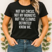 Not My Circus Not My Monkeys But The Clowns Definitely Know Womens T-Shirt
