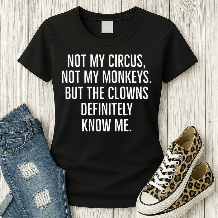 Not My Circus Not My Monkeys But The Clowns Definitely Know Womens T-Shirt