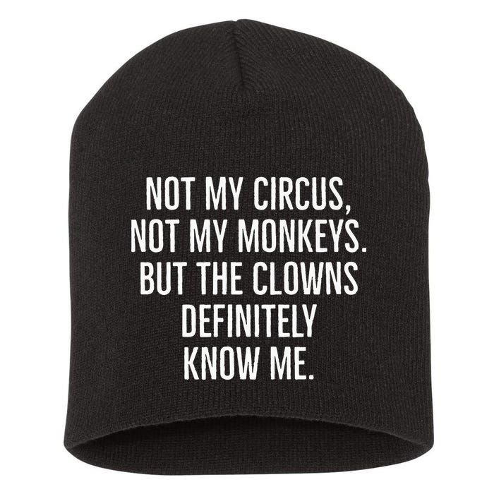 Not My Circus Not My Monkeys But The Clowns Definitely Know Short Acrylic Beanie