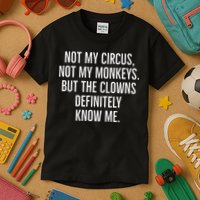 Not My Circus Not My Monkeys But The Clowns Definitely Know Kids T-Shirt