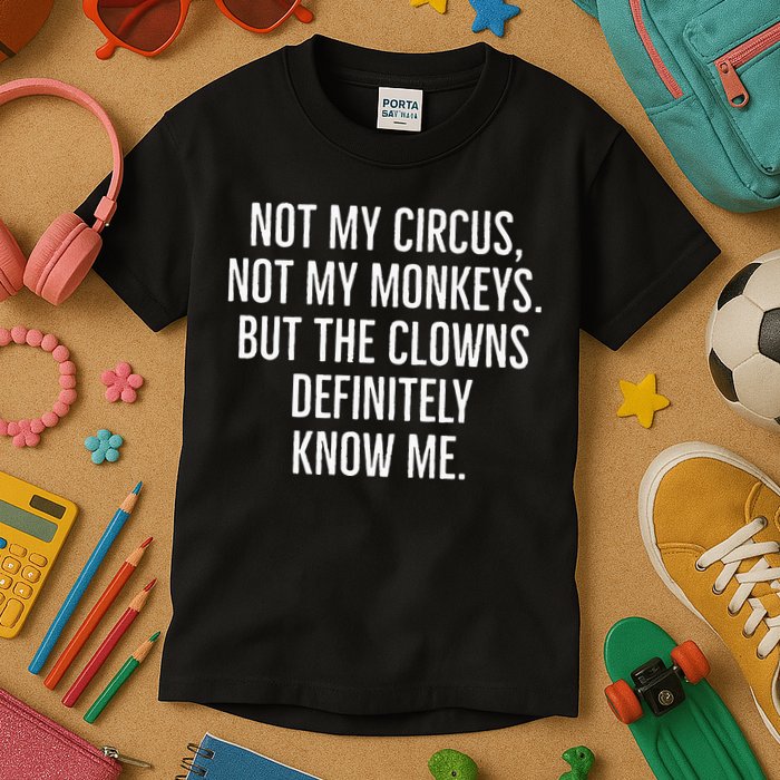 Not My Circus Not My Monkeys But The Clowns Definitely Know Kids T-Shirt