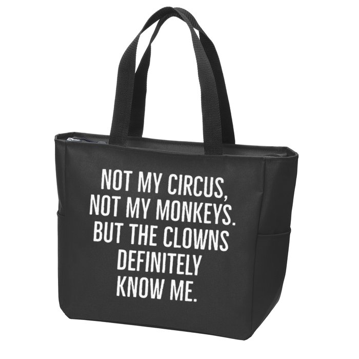 Not My Circus Not My Monkeys But The Clowns Definitely Know Zip Tote Bag