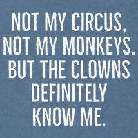 Not My Circus Not My Monkeys But The Clowns Definitely Know Garment-Dyed Sweatshirt