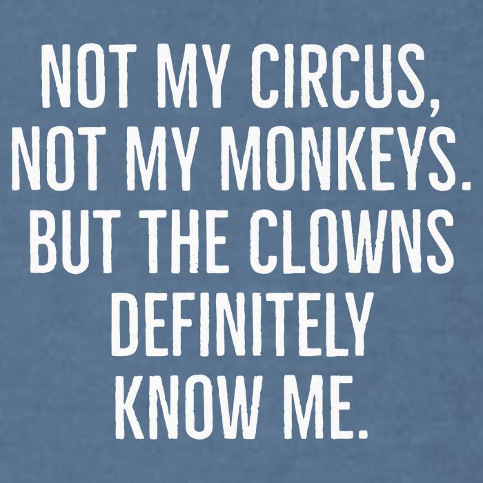 Not My Circus Not My Monkeys But The Clowns Definitely Know Garment-Dyed Sweatshirt