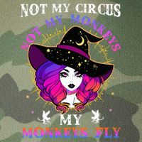 Not My Circus Not My Monkeys My Monkeys Fly Witch Halloween Legacy Tie Dye Trucker Hat