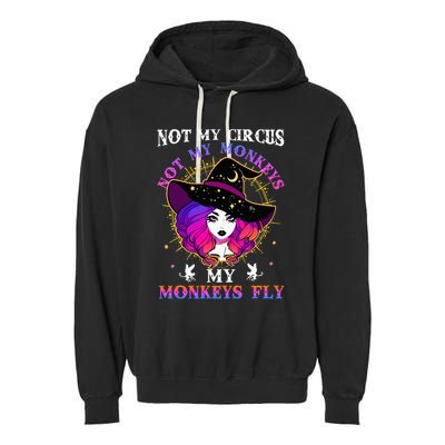 Not My Circus Not My Monkeys My Monkeys Fly Witch Halloween Garment-Dyed Fleece Hoodie