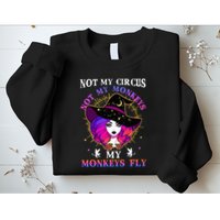 Not My Circus Not My Monkeys My Monkeys Fly Witch Halloween Sweatshirt