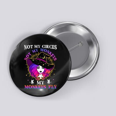 Not My Circus Not My Monkeys My Monkeys Fly Witch Halloween Button