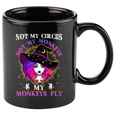 Not My Circus Not My Monkeys My Monkeys Fly Witch Halloween 11oz C Handle Ceramic Mug