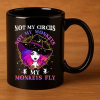 Not My Circus Not My Monkeys My Monkeys Fly Witch Halloween 11oz C Handle Ceramic Mug