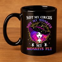 Not My Circus Not My Monkeys My Monkeys Fly Witch Halloween 11oz C Handle Ceramic Mug