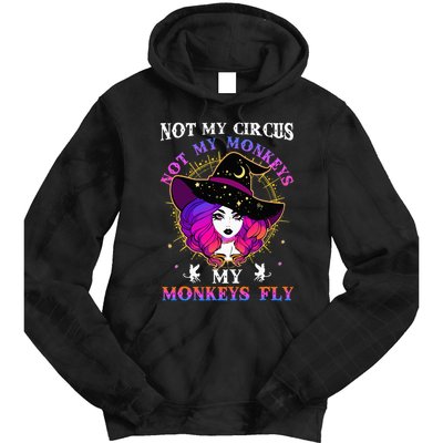 Not My Circus Not My Monkeys My Monkeys Fly Witch Halloween Tie Dye Hoodie