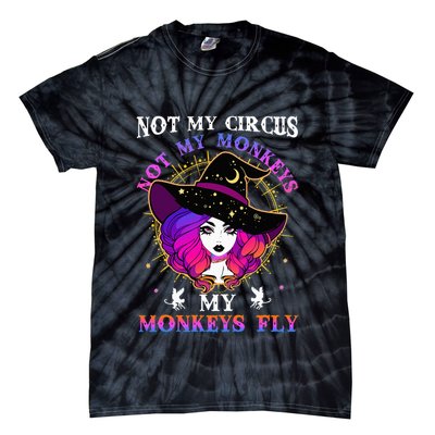 Not My Circus Not My Monkeys My Monkeys Fly Witch Halloween Tie-Dye T-Shirt