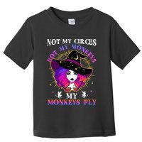 Not My Circus Not My Monkeys My Monkeys Fly Witch Halloween Toddler T-Shirt