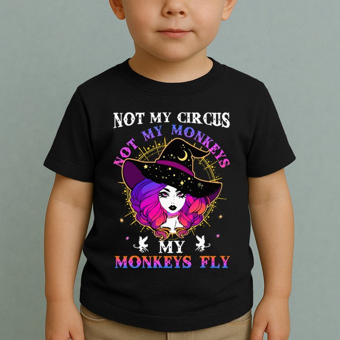 Not My Circus Not My Monkeys My Monkeys Fly Witch Halloween Toddler T-Shirt