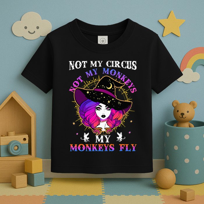 Not My Circus Not My Monkeys My Monkeys Fly Witch Halloween Toddler T-Shirt