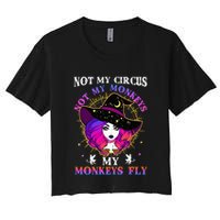 Not My Circus Not My Monkeys My Monkeys Fly Witch Halloween Crop Top