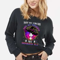 Not My Circus Not My Monkeys My Monkeys Fly Witch Halloween Cropped Pullover Crew
