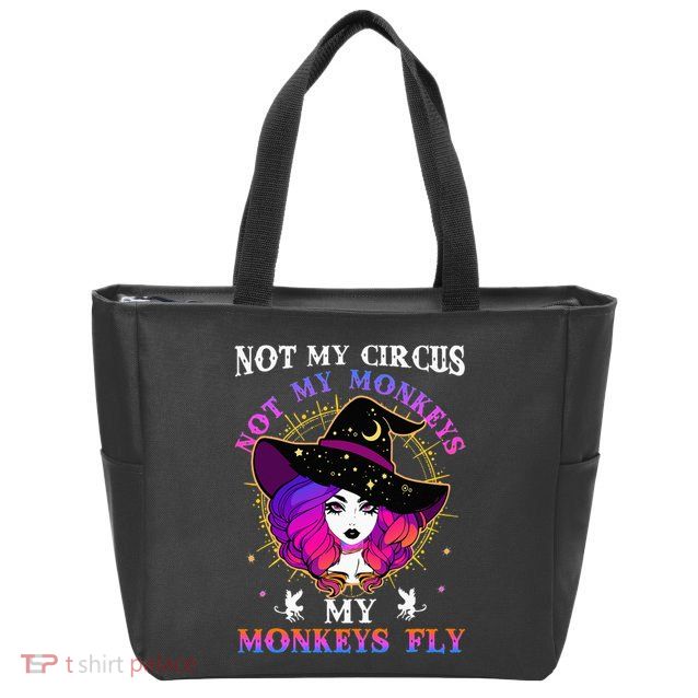 Not My Circus Not My Monkeys My Monkeys Fly Witch Halloween Zip Tote Bag