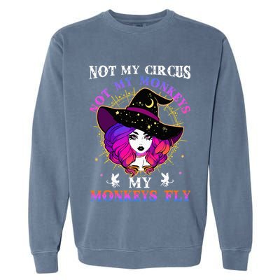 Not My Circus Not My Monkeys My Monkeys Fly Witch Halloween Garment-Dyed Sweatshirt