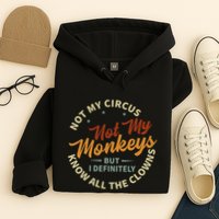 Not My Circus Not My Monkeys But I Know All The Clowns Hoodie