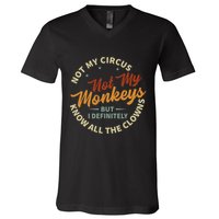 Not My Circus Not My Monkeys But I Know All The Clowns V-Neck T-Shirt