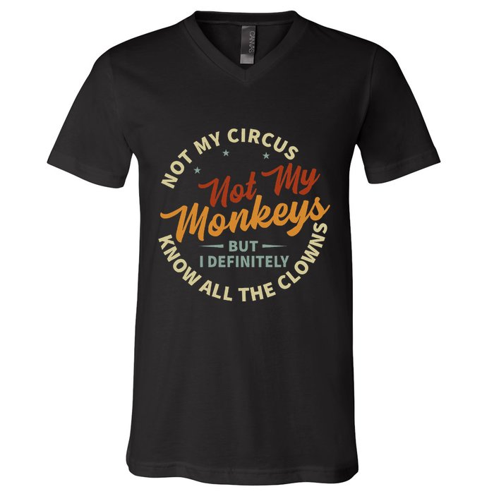 Not My Circus Not My Monkeys But I Know All The Clowns V-Neck T-Shirt
