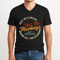 Not My Circus Not My Monkeys But I Know All The Clowns V-Neck T-Shirt