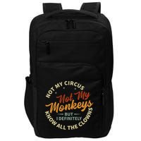 Not My Circus Not My Monkeys But I Know All The Clowns Impact Tech Backpack