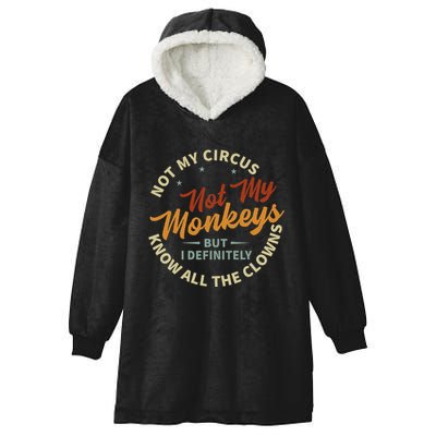 Not My Circus Not My Monkeys But I Know All The Clowns Hooded Wearable Blanket