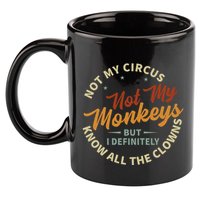 Not My Circus Not My Monkeys But I Know All The Clowns 11oz C Handle Ceramic Mug