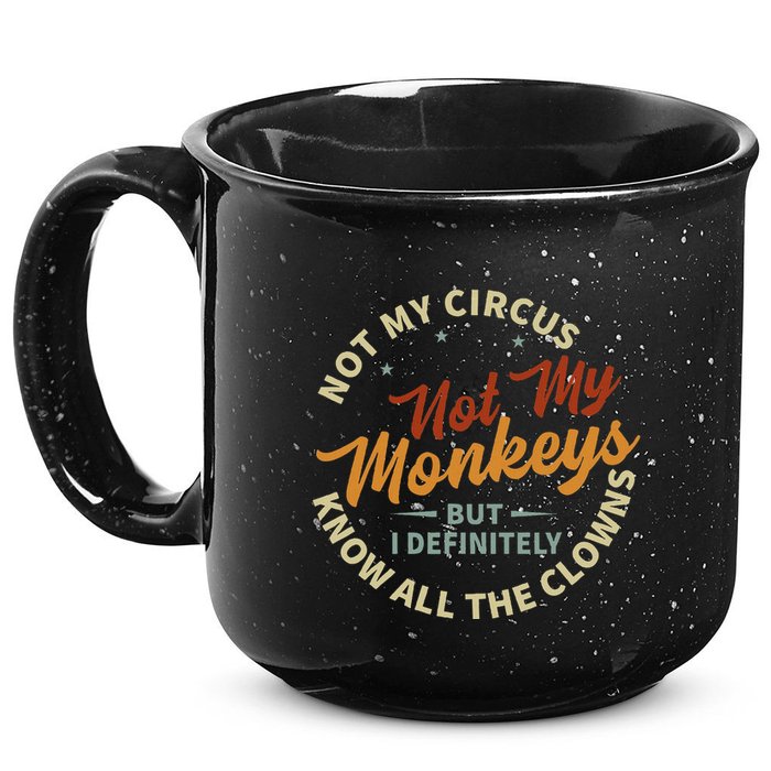 Not My Circus Not My Monkeys But I Know All The Clowns 15oz Campfire Ceramic Mug