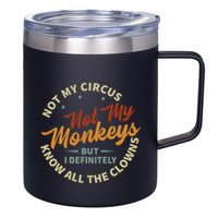 Not My Circus Not My Monkeys But I Know All The Clowns 12oz Stainless Steel Coffee Mug