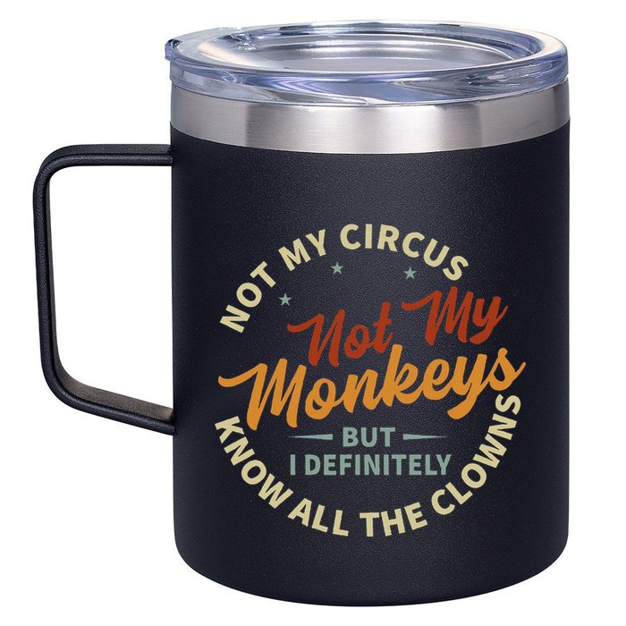 Not My Circus Not My Monkeys But I Know All The Clowns 12oz Stainless Steel Coffee Mug
