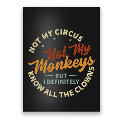 Not My Circus Not My Monkeys But I Know All The Clowns Poster