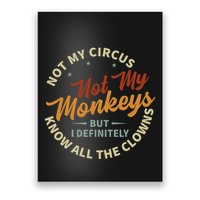 Not My Circus Not My Monkeys But I Know All The Clowns Poster