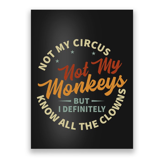 Not My Circus Not My Monkeys But I Know All The Clowns Poster