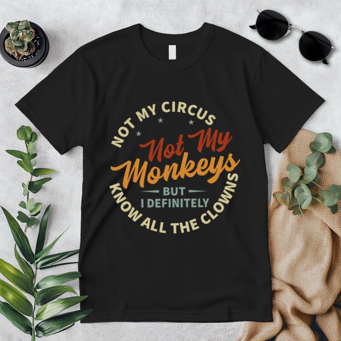 Not My Circus Not My Monkeys But I Know All The Clowns Premium T-Shirt