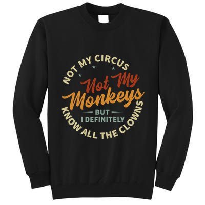 Not My Circus Not My Monkeys But I Know All The Clowns Tall Sweatshirt