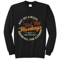 Not My Circus Not My Monkeys But I Know All The Clowns Tall Sweatshirt