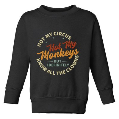Not My Circus Not My Monkeys But I Know All The Clowns Toddler Sweatshirt