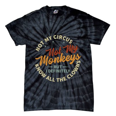 Not My Circus Not My Monkeys But I Know All The Clowns Tie-Dye T-Shirt