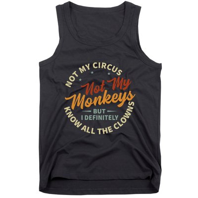 Not My Circus Not My Monkeys But I Know All The Clowns Tank Top